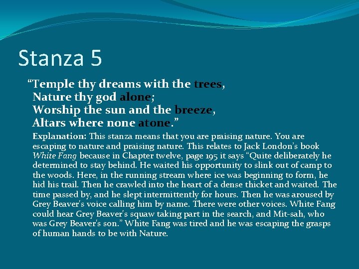 Stanza 5 “Temple thy dreams with the trees, Nature thy god alone; Worship the