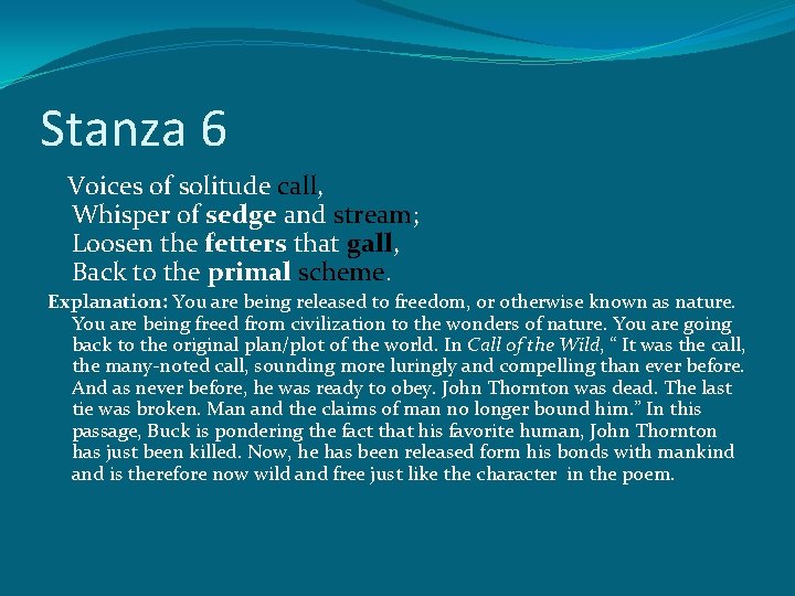 Stanza 6 Voices of solitude call, Whisper of sedge and stream; Loosen the fetters
