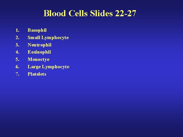 Blood Cells Slides 22 -27 1. 2. 3. 4. 5. 6. 7. Basophil Small