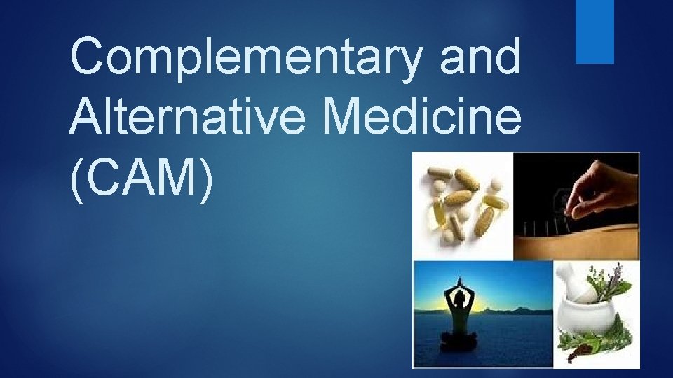 Complementary and Alternative Medicine (CAM) 
