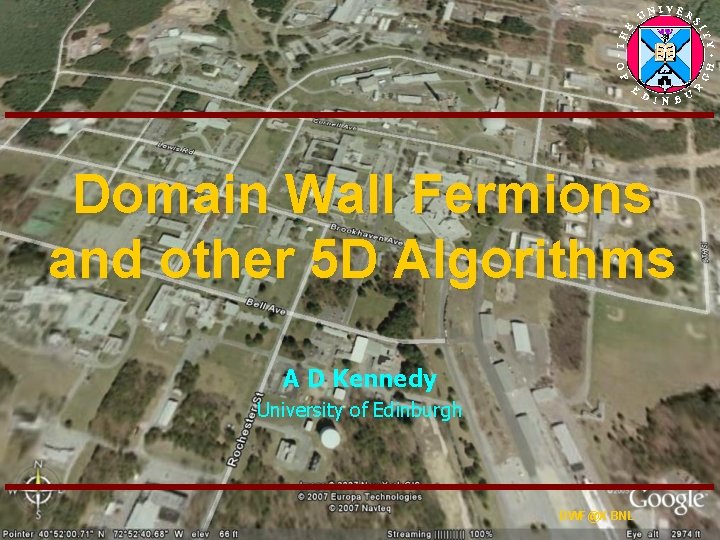 Domain Wall Fermions and other 5 D Algorithms A D Kennedy University of Edinburgh