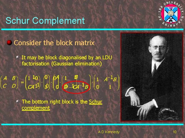 Schur Complement Consider the block matrix It may be block diagonalised by an LDU