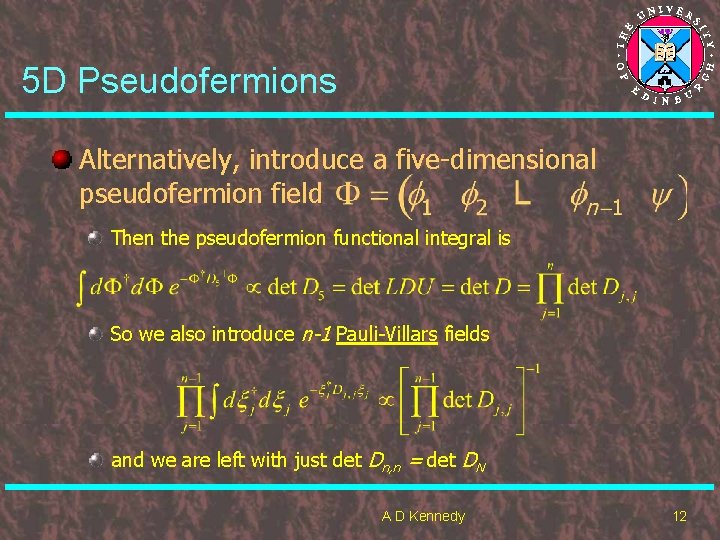 5 D Pseudofermions Alternatively, introduce a five-dimensional pseudofermion field Then the pseudofermion functional integral