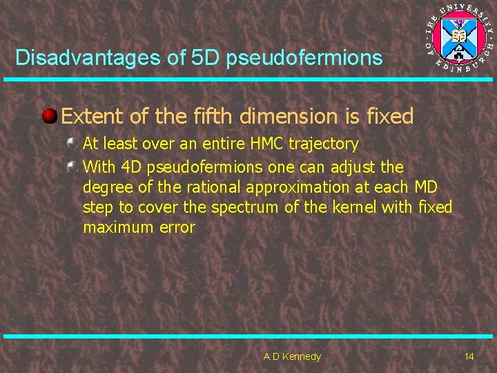 Disadvantages of 5 D pseudofermions Extent of the fifth dimension is fixed At least