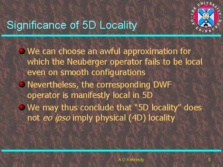 Significance of 5 D Locality We can choose an awful approximation for which the