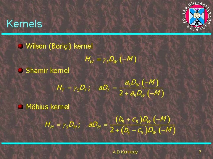 Kernels Wilson (Boriçi) kernel Shamir kernel Möbius kernel A D Kennedy 7 