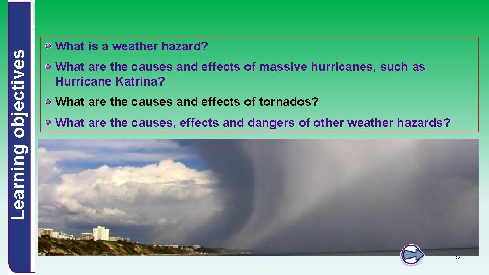 Learning objectives What is a weather hazard? What are the causes and effects of