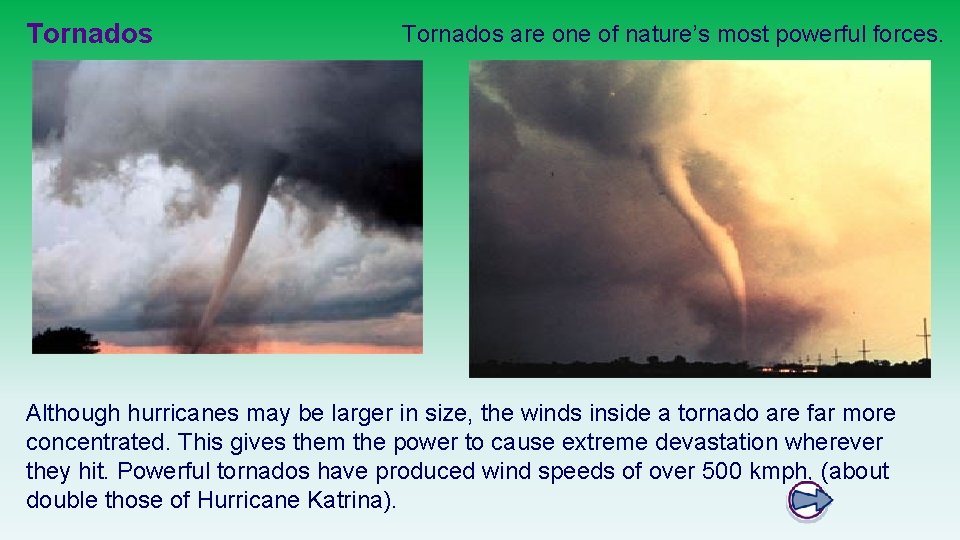 Tornados are one of nature’s most powerful forces. Although hurricanes may be larger in