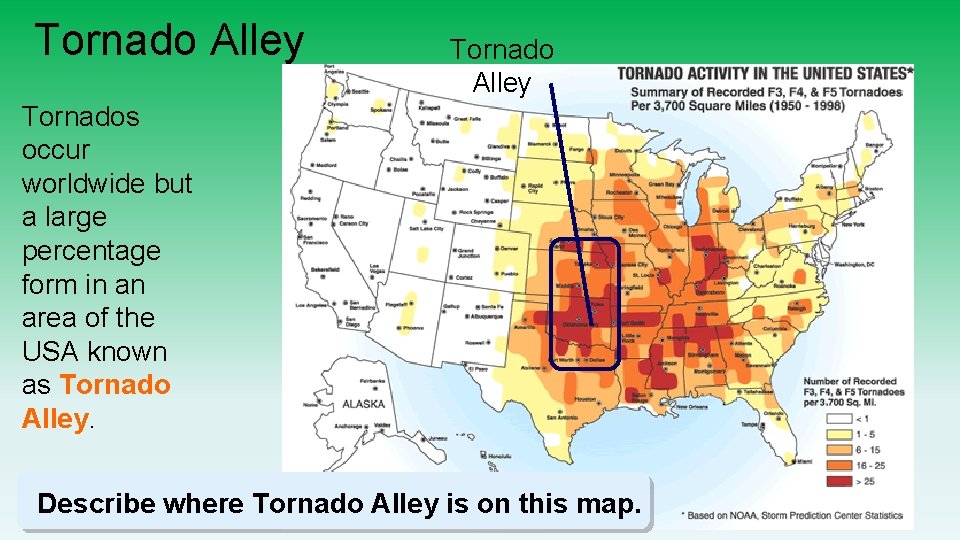 Tornado Alley Tornados occur worldwide but a large percentage form in an area of