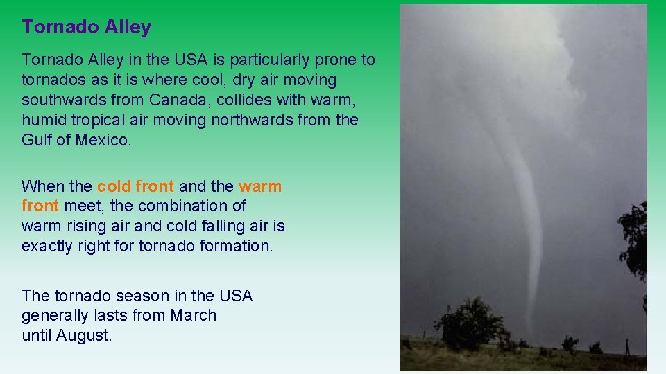 Tornado Alley in the USA is particularly prone to tornados as it is where