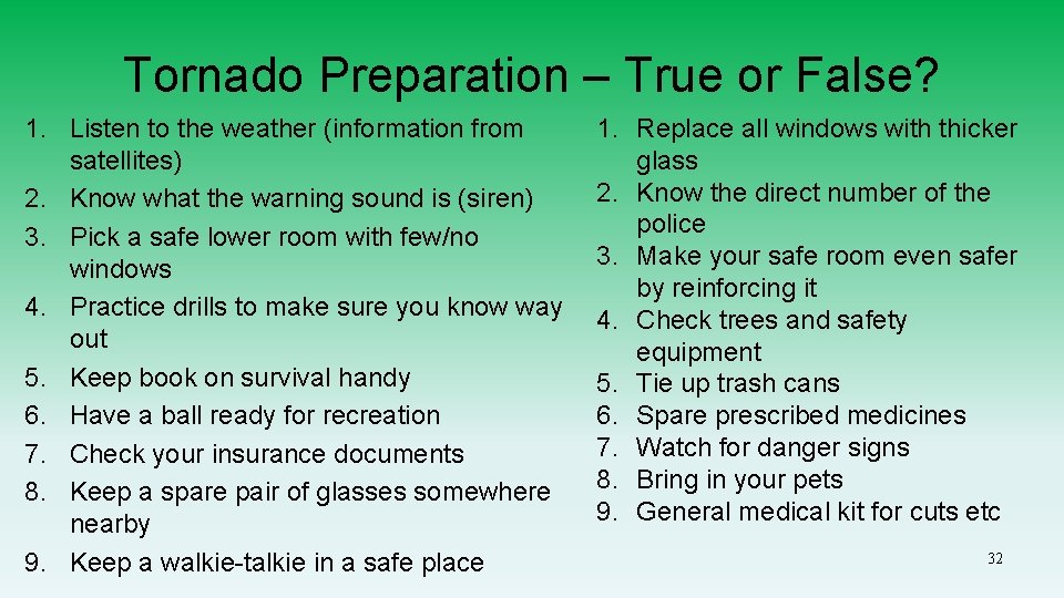 Tornado Preparation – True or False? 1. Listen to the weather (information from satellites)