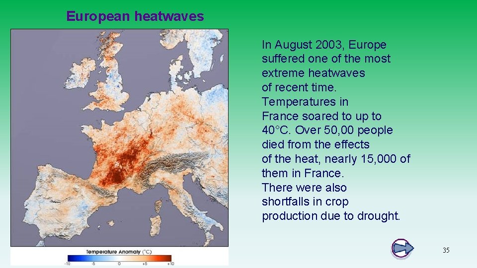 European heatwaves In August 2003, Europe suffered one of the most extreme heatwaves of