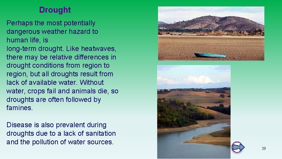 Drought Perhaps the most potentially dangerous weather hazard to human life, is long-term drought.