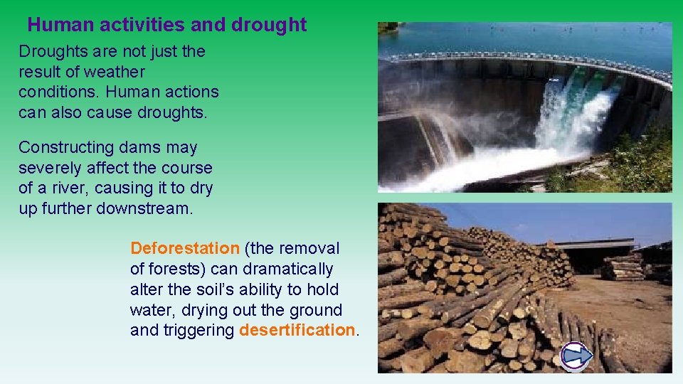 Human activities and drought Droughts are not just the result of weather conditions. Human