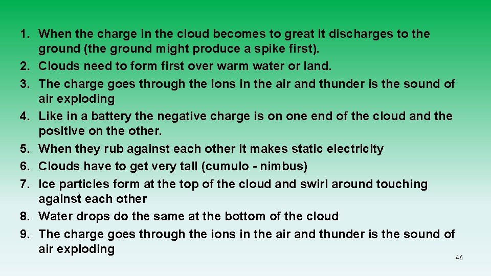 1. When the charge in the cloud becomes to great it discharges to the