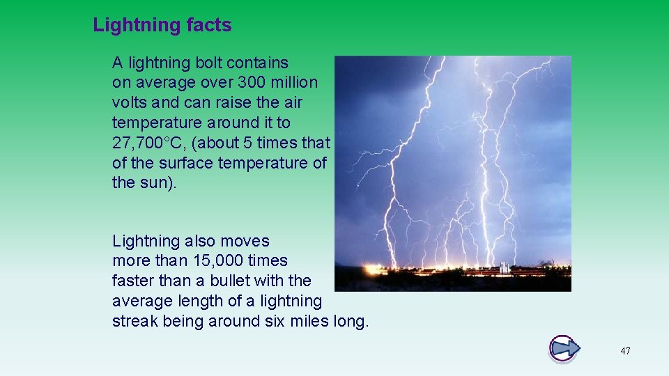 Lightning facts A lightning bolt contains on average over 300 million volts and can