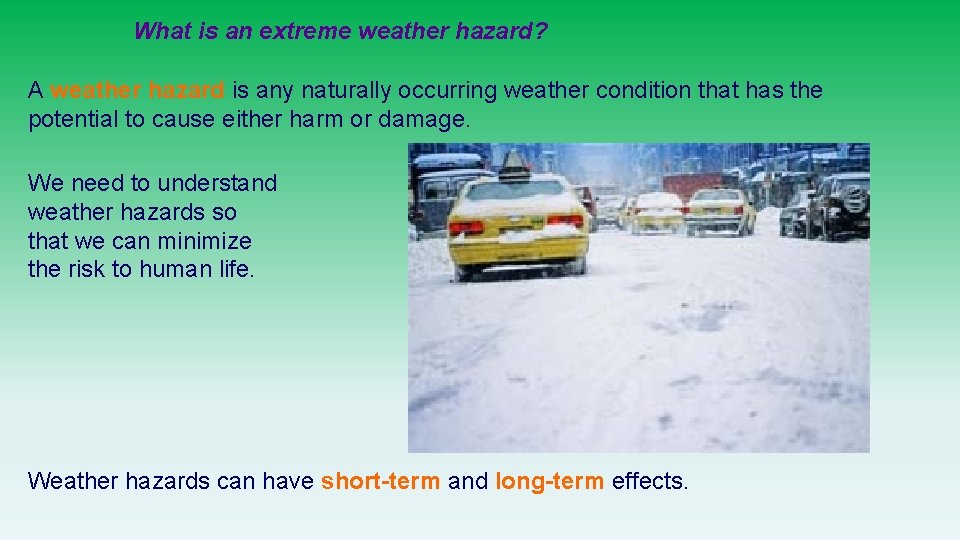 What is an extreme weather hazard? A weather hazard is any naturally occurring weather