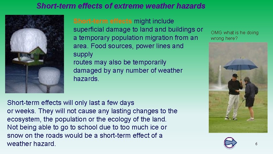 Short-term effects of extreme weather hazards Short-term effects might include superficial damage to land