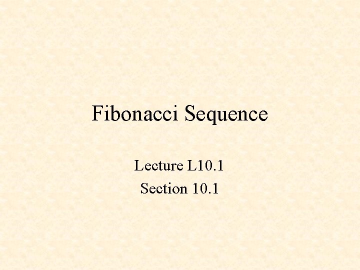 Fibonacci Sequence Lecture L 10. 1 Section 10. 1 