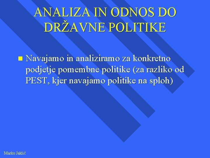 ANALIZA IN ODNOS DO DRŽAVNE POLITIKE n Marko Jaklič Navajamo in analiziramo za konkretno