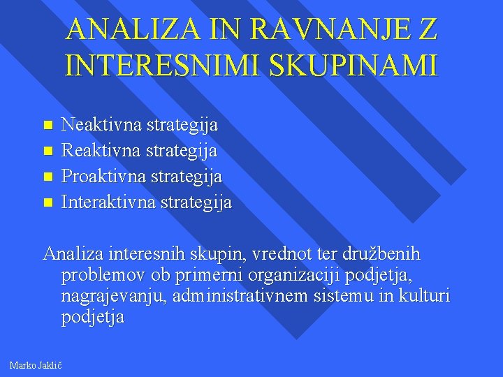 ANALIZA IN RAVNANJE Z INTERESNIMI SKUPINAMI n n Neaktivna strategija Reaktivna strategija Proaktivna strategija