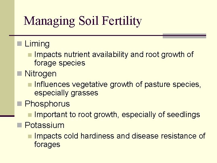 Managing Soil Fertility n Liming n Impacts nutrient availability and root growth of forage