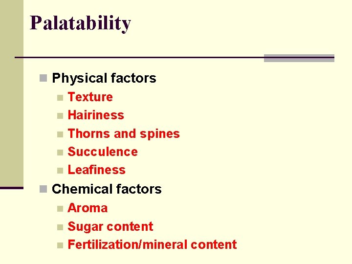 Palatability n Physical factors n Texture n Hairiness n Thorns and spines n Succulence