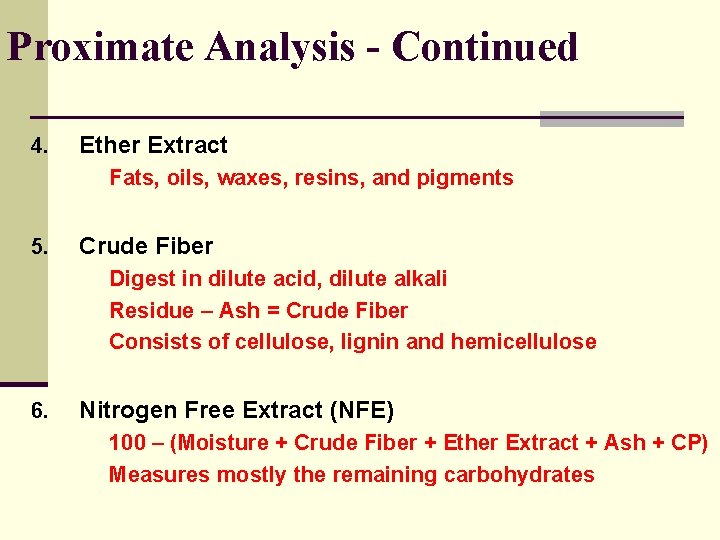 Proximate Analysis - Continued 4. Ether Extract Fats, oils, waxes, resins, and pigments 5.