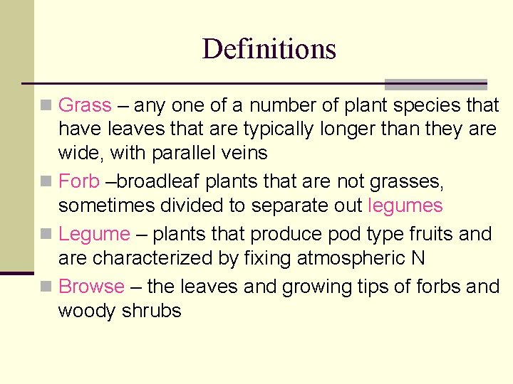 Definitions n Grass – any one of a number of plant species that have