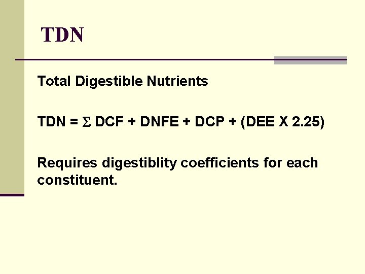 TDN Total Digestible Nutrients TDN = DCF + DNFE + DCP + (DEE X