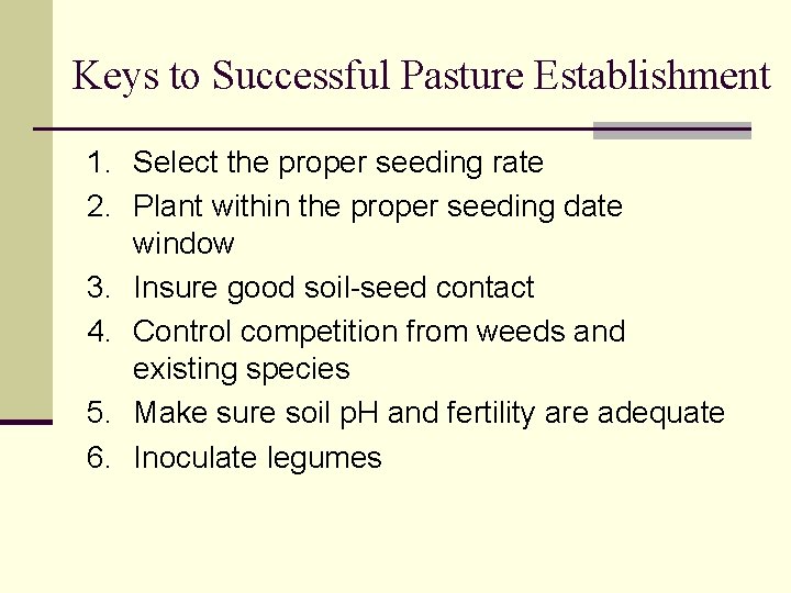 Keys to Successful Pasture Establishment 1. Select the proper seeding rate 2. Plant within