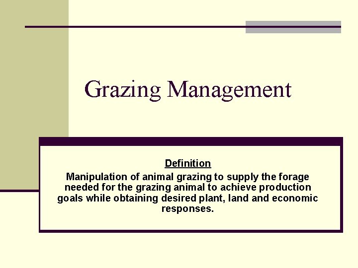 Grazing Management Definition Manipulation of animal grazing to supply the forage needed for the