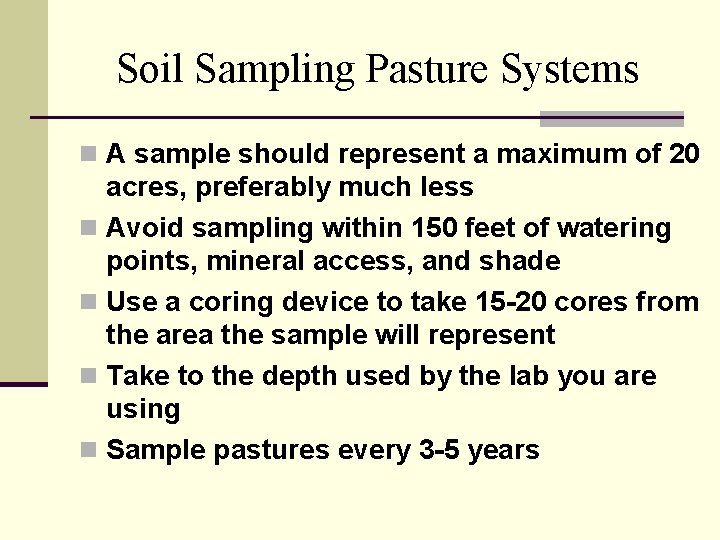 Soil Sampling Pasture Systems n A sample should represent a maximum of 20 acres,