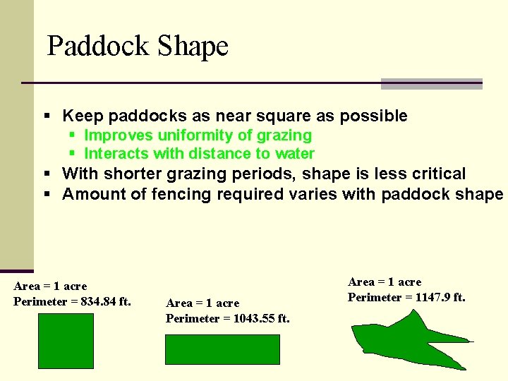 Paddock Shape § Keep paddocks as near square as possible § Improves uniformity of