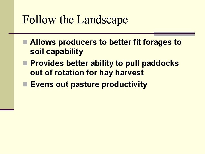 Follow the Landscape n Allows producers to better fit forages to soil capability n