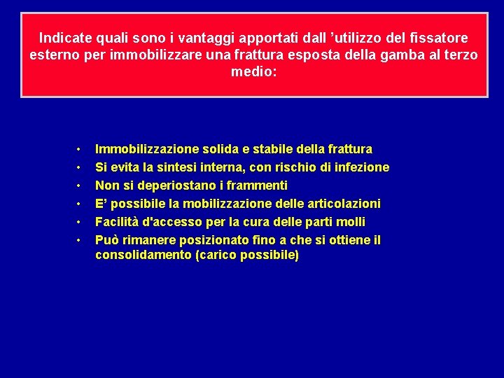 Indicate quali sono i vantaggi apportati dall ’utilizzo del fissatore esterno per immobilizzare una