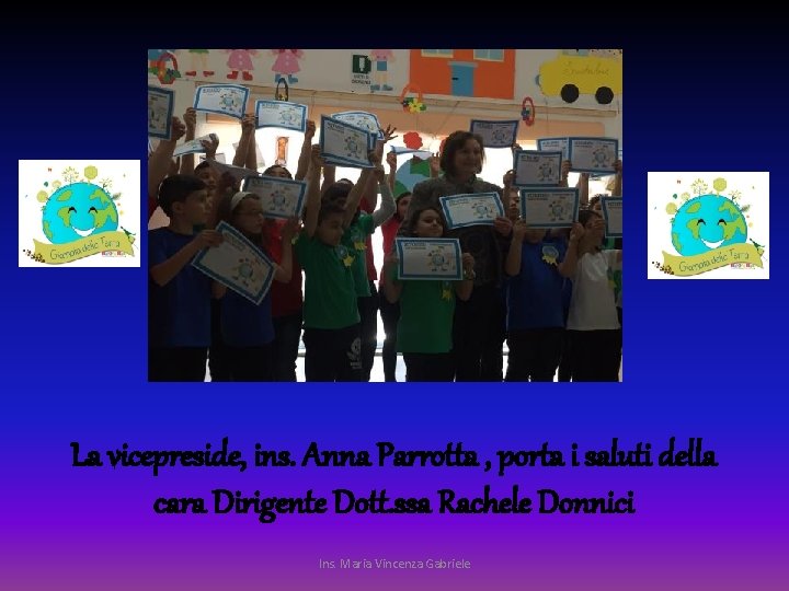 La vicepreside, ins. Anna Parrotta , porta i saluti della cara Dirigente Dott. ssa