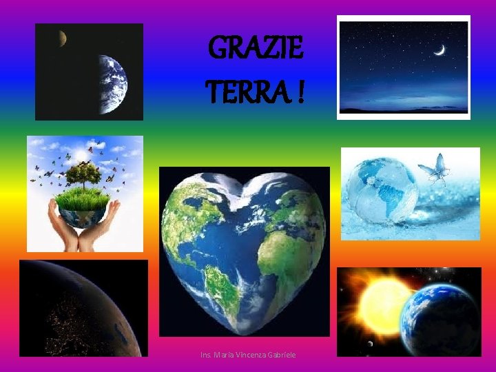 GRAZIE TERRA ! Ins. Maria Vincenza Gabriele 