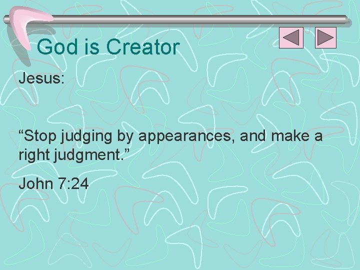 God is Creator Jesus: “Stop judging by appearances, and make a right judgment. ”