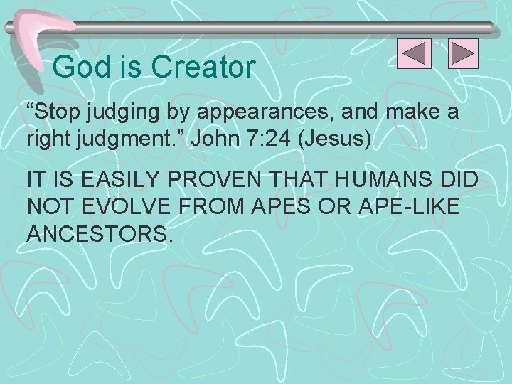 God is Creator “Stop judging by appearances, and make a right judgment. ” John