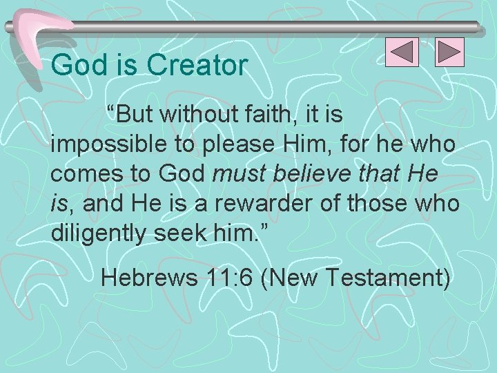 God is Creator “But without faith, it is impossible to please Him, for he