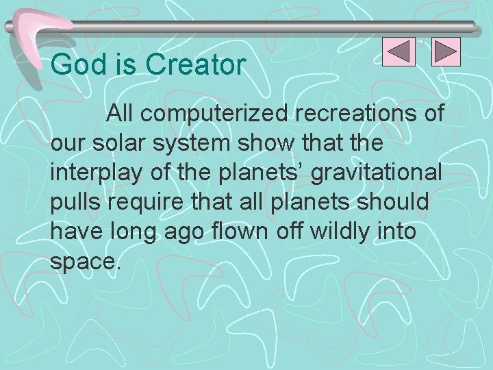 God is Creator All computerized recreations of our solar system show that the interplay