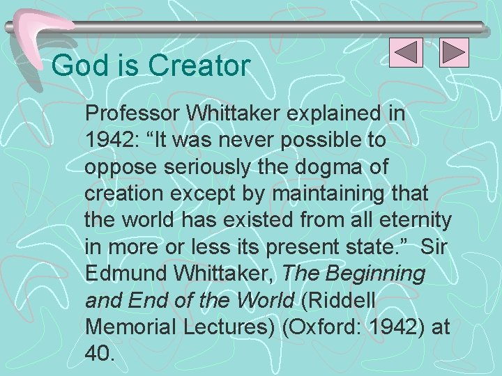 God is Creator Professor Whittaker explained in 1942: “It was never possible to oppose