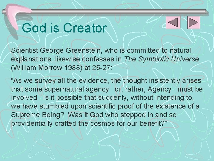 God is Creator Scientist George Greenstein, who is committed to natural explanations, likewise confesses