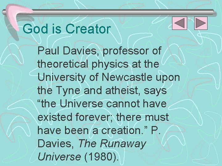 God is Creator Paul Davies, professor of theoretical physics at the University of Newcastle