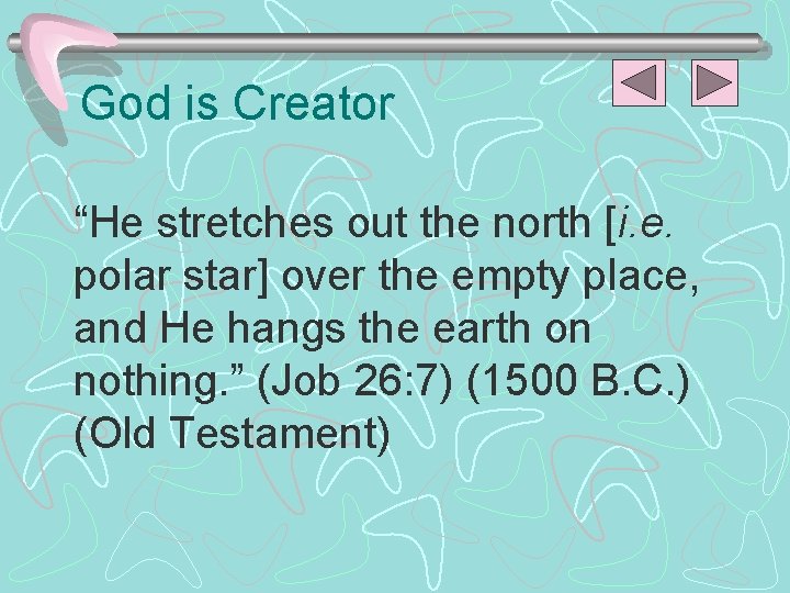 God is Creator “He stretches out the north [i. e. polar star] over the