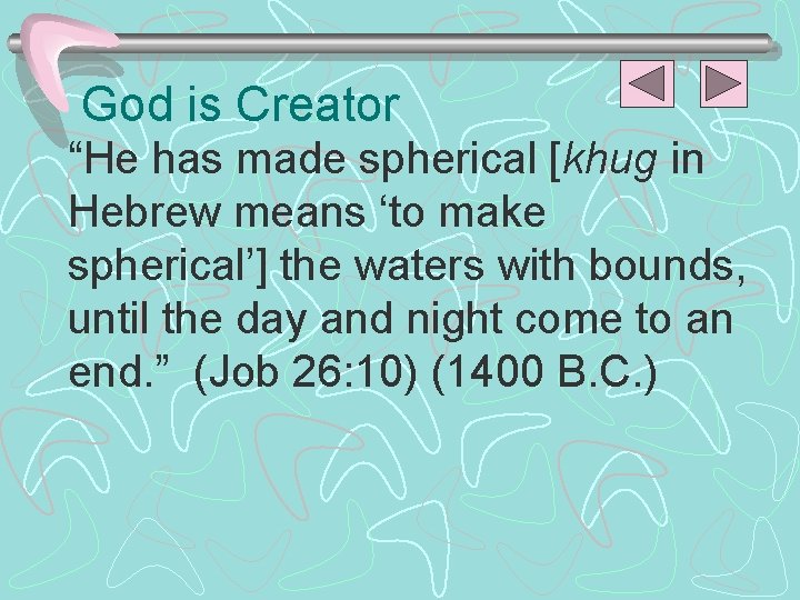 God is Creator “He has made spherical [khug in Hebrew means ‘to make spherical’]
