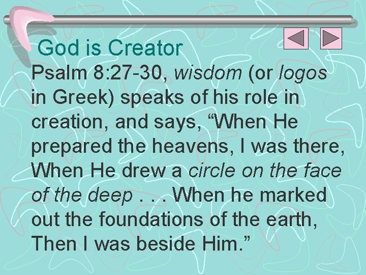 God is Creator Psalm 8: 27 -30, wisdom (or logos in Greek) speaks of