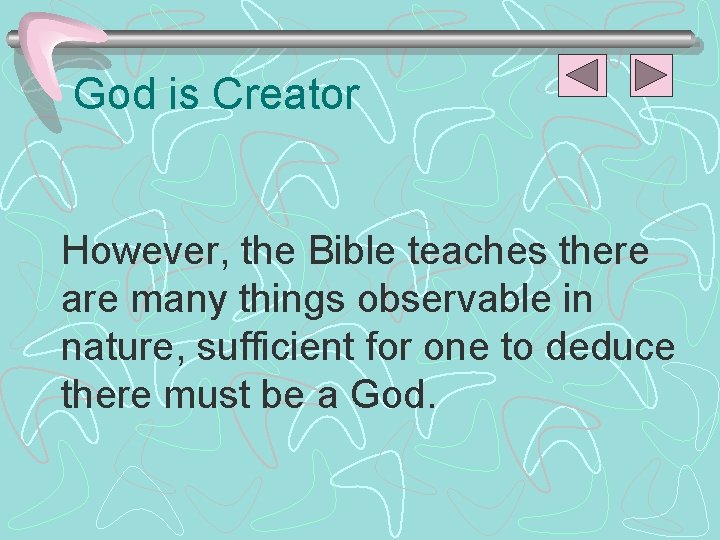 God is Creator However, the Bible teaches there are many things observable in nature,