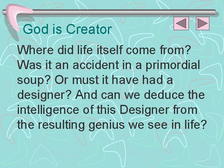 God is Creator Where did life itself come from? Was it an accident in